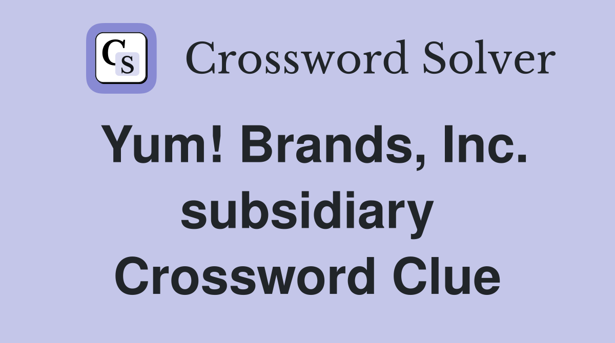 Yum! Brands, Inc. subsidiary Crossword Clue