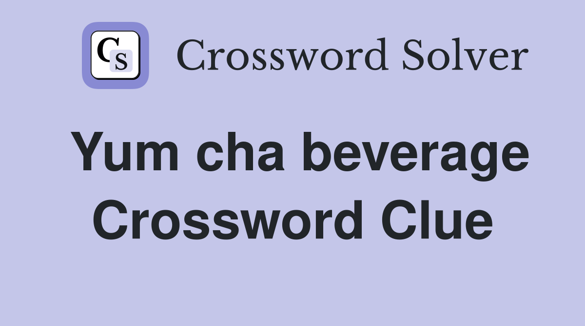 Yum cha beverage Crossword Clue
