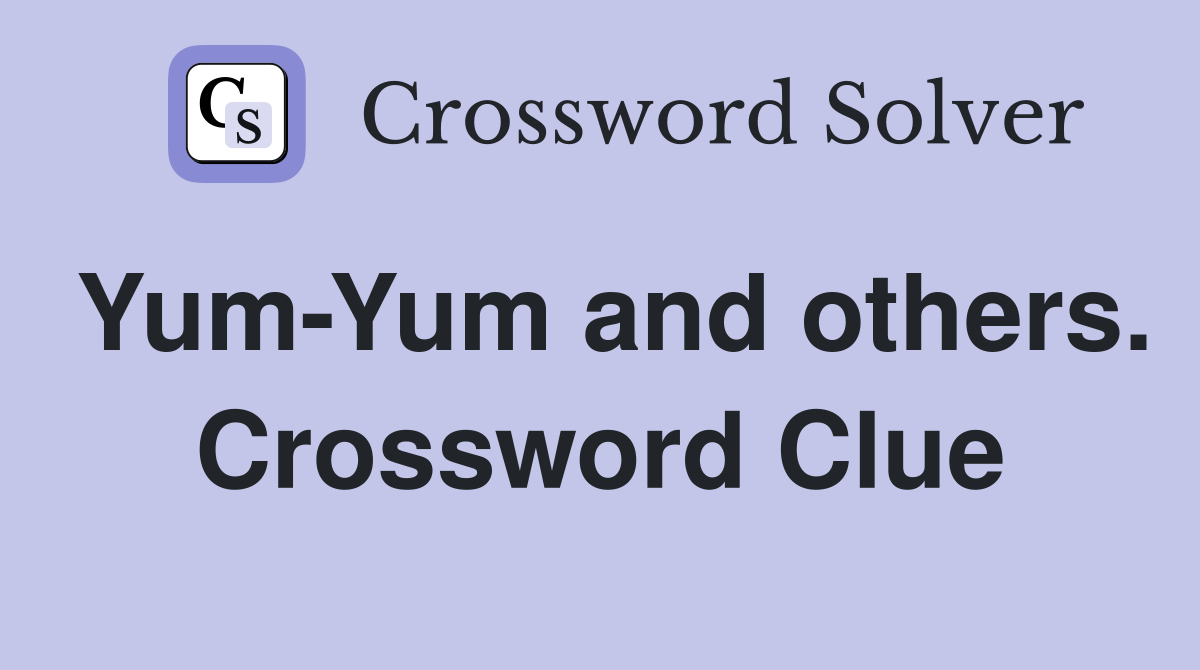 Yum-Yum and others. Crossword Clue