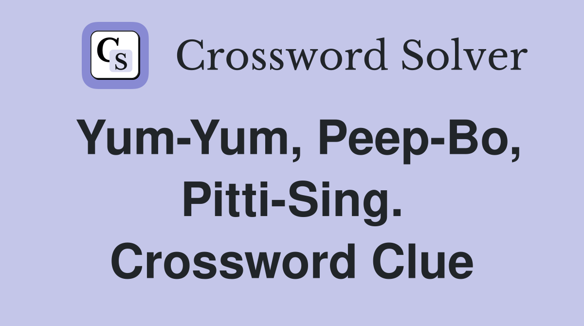 Yum-Yum, Peep-Bo, Pitti-Sing. Crossword Clue