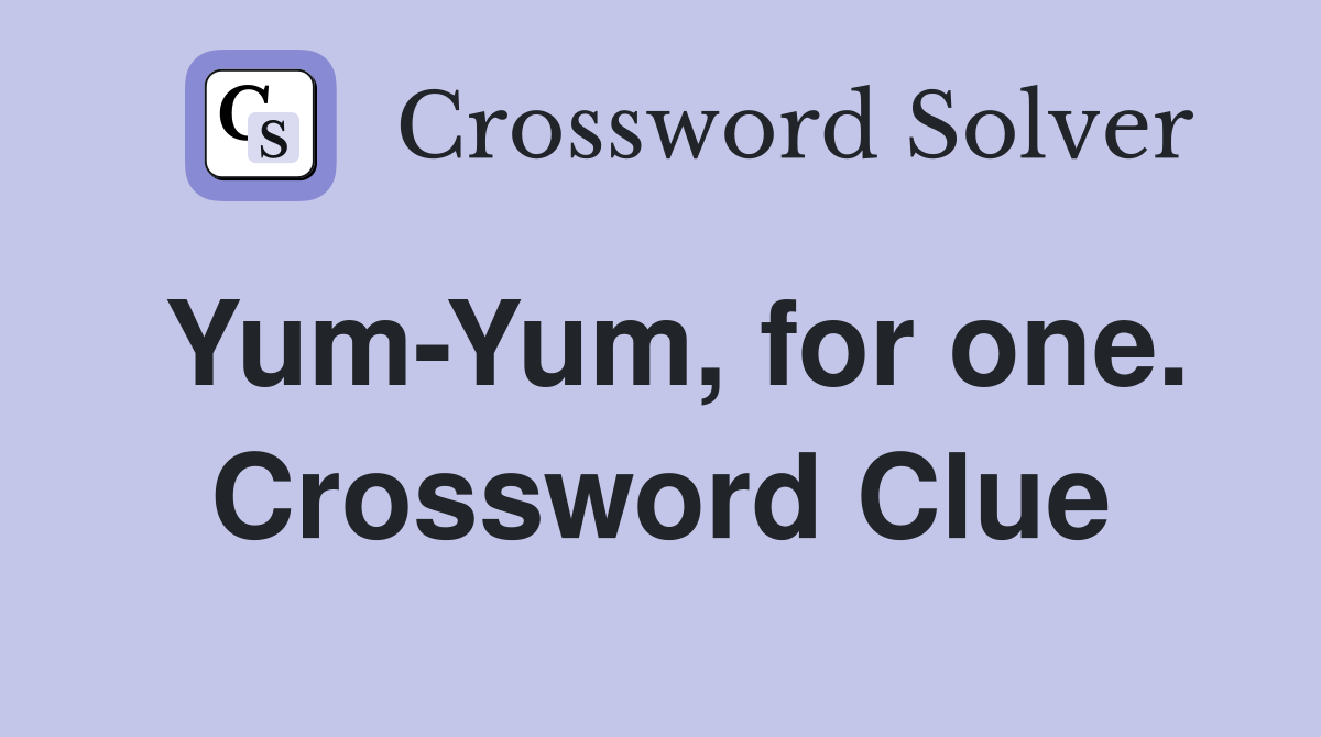 Yum-Yum, for one. Crossword Clue