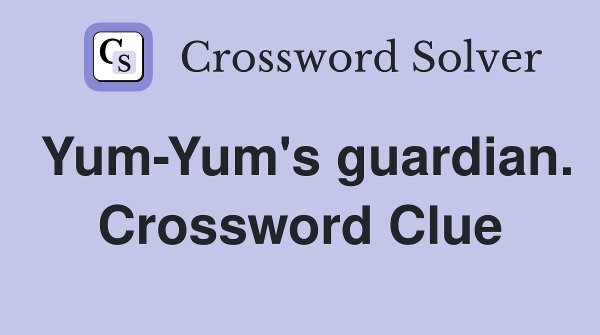 Yum-Yum's guardian. Crossword Clue