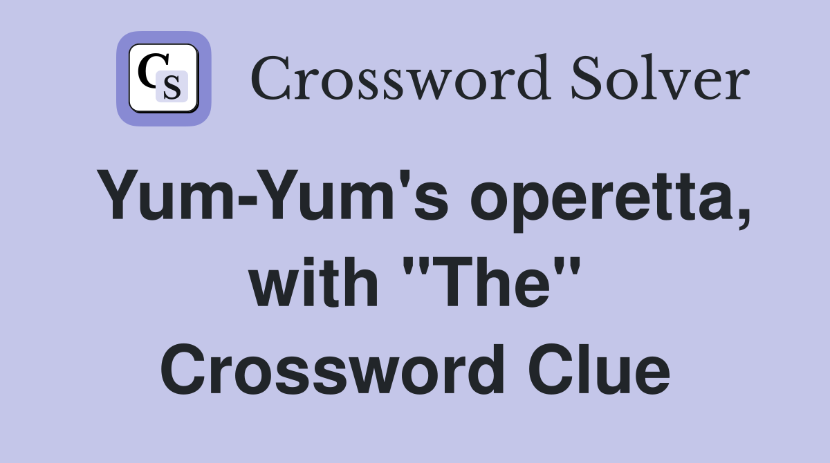 Yum-Yum's operetta, with "The" Crossword Clue