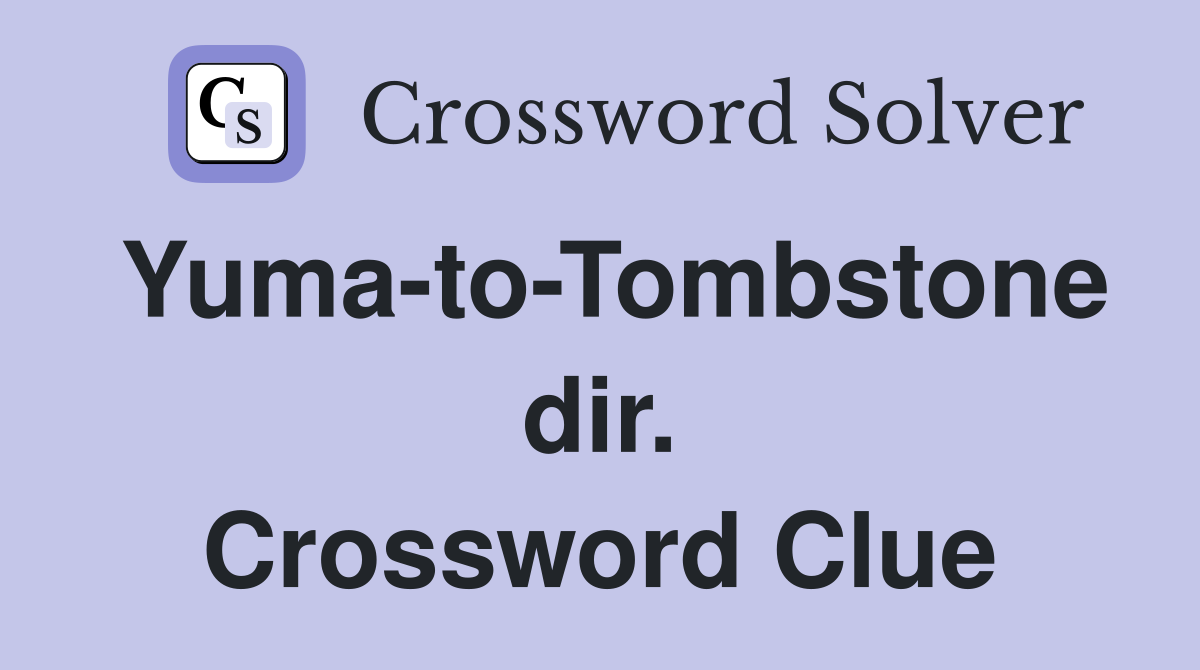 Yuma-to-Tombstone dir. Crossword Clue