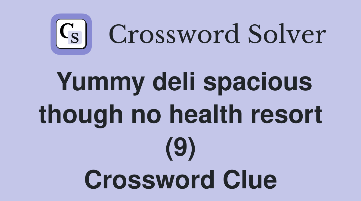 Yummy deli spacious though no health resort (9) Crossword Clue