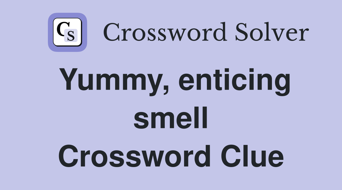 Yummy, enticing smell Crossword Clue