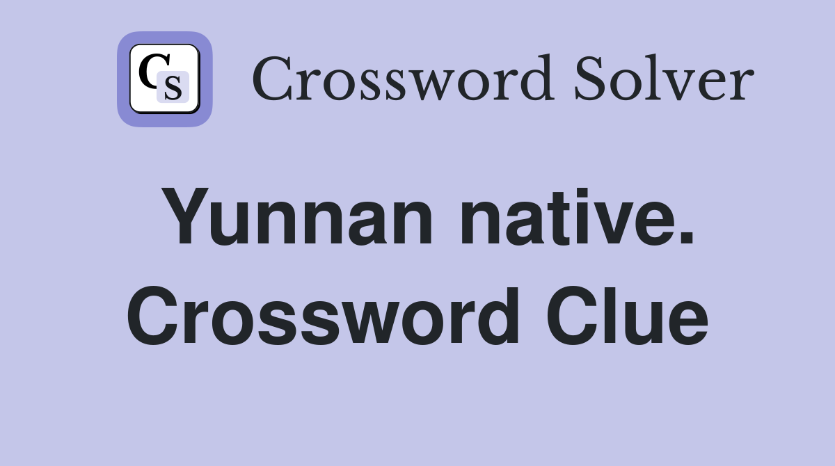 Yunnan native. Crossword Clue