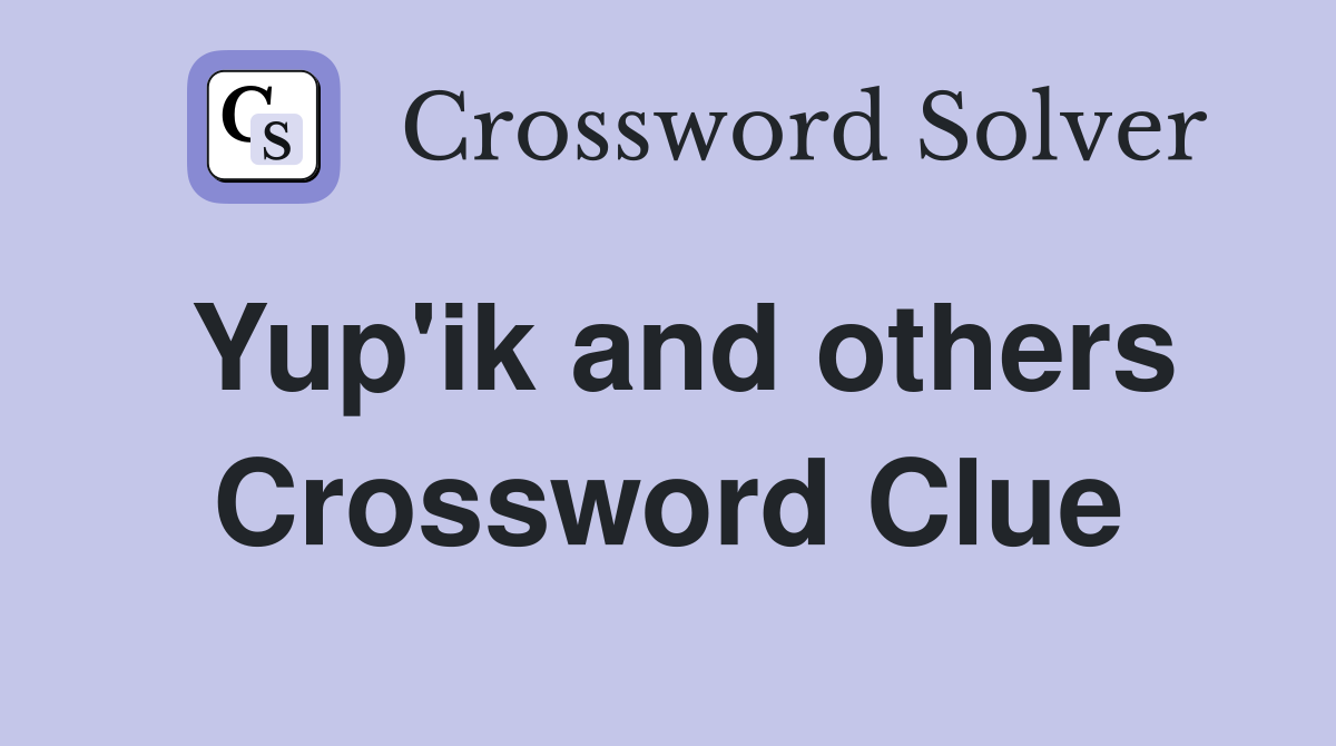 Yup'ik and others Crossword Clue