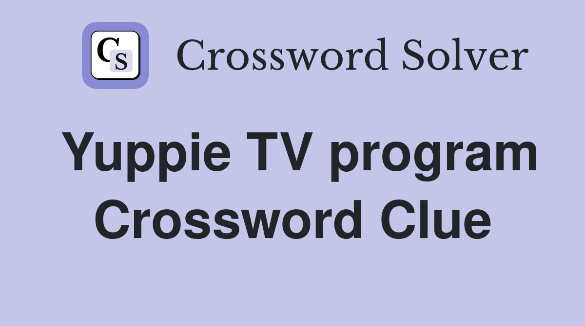 Yuppie TV program Crossword Clue