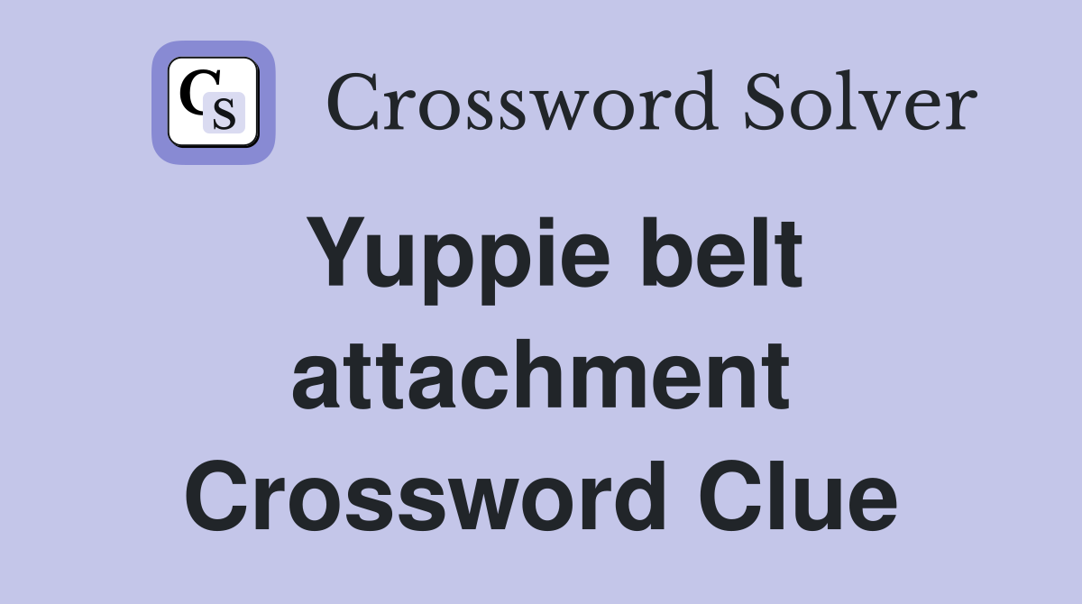 Yuppie belt attachment Crossword Clue