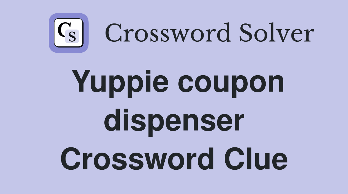Yuppie coupon dispenser Crossword Clue