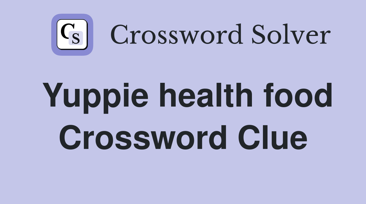Yuppie health food Crossword Clue