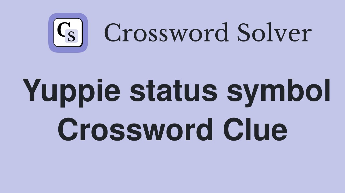Yuppie status symbol Crossword Clue