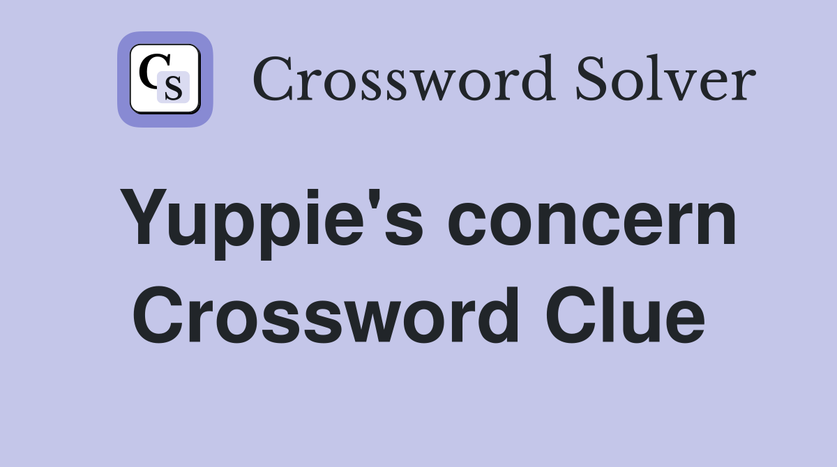 Yuppie's concern Crossword Clue