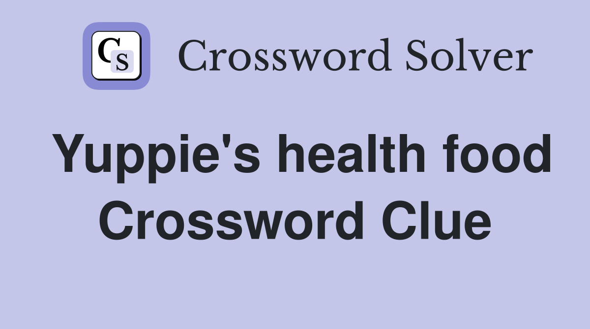 Yuppie's health food Crossword Clue