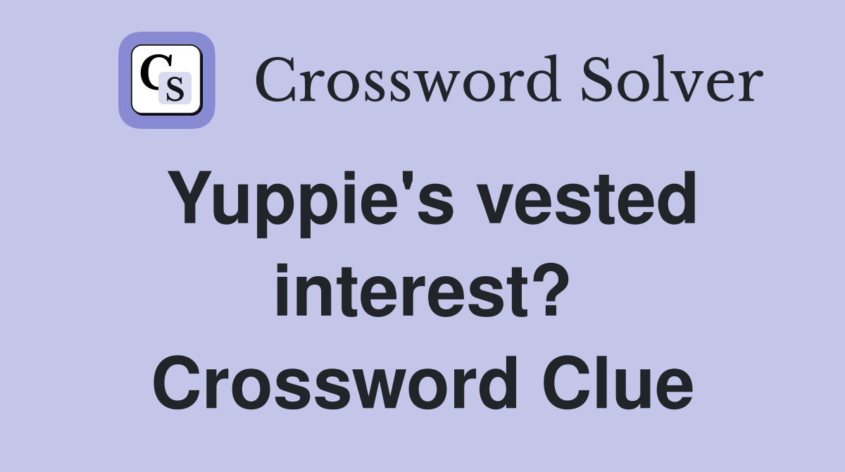 Yuppie's vested interest? Crossword Clue