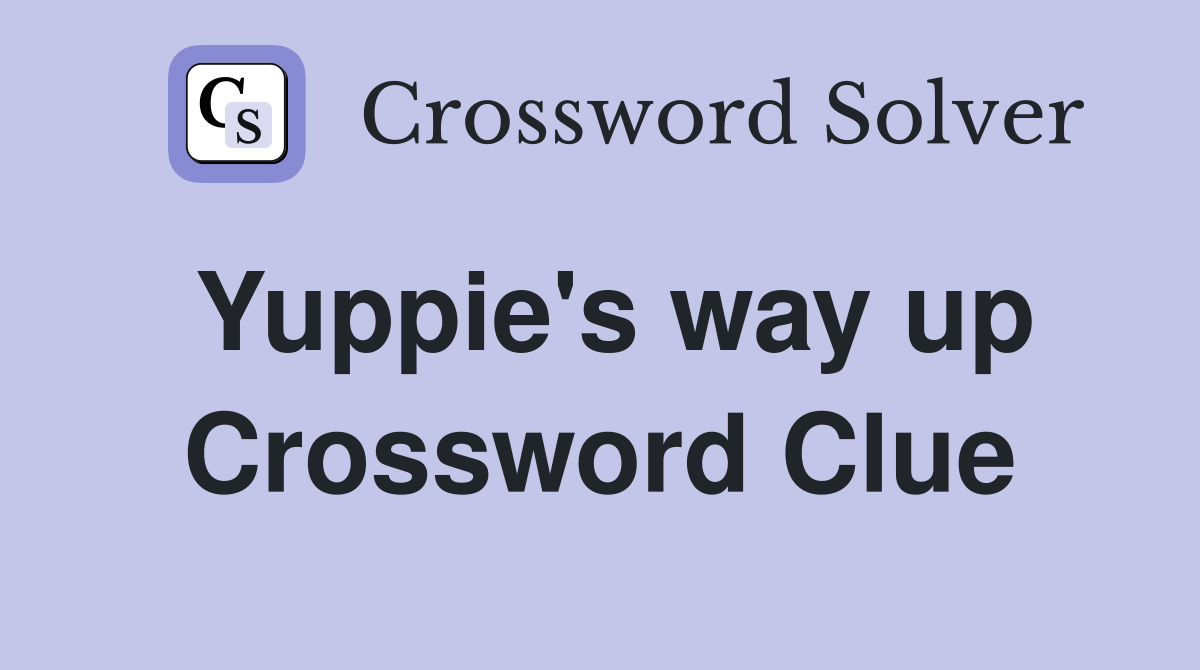 Yuppie's way up Crossword Clue