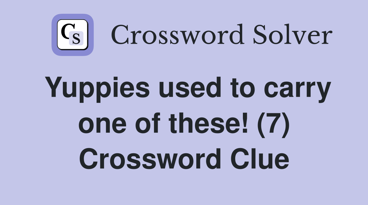 Yuppies used to carry one of these! (7) Crossword Clue
