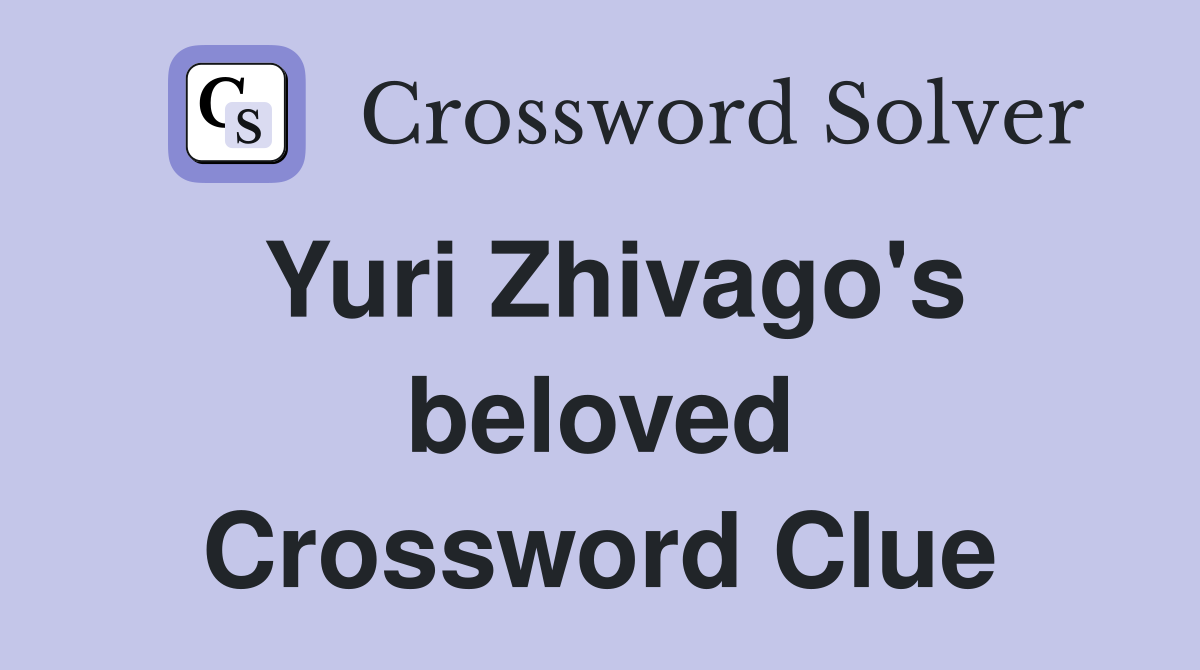 Yuri Zhivago's beloved Crossword Clue