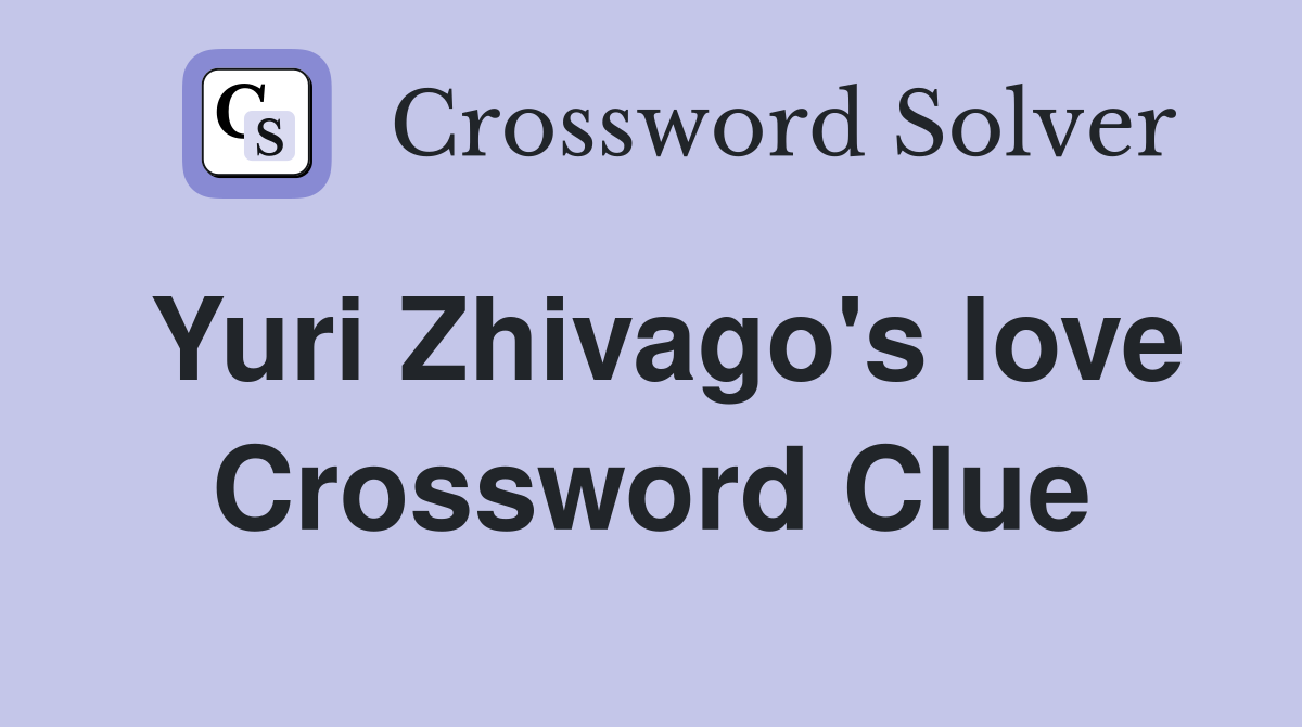 Yuri Zhivago's love Crossword Clue