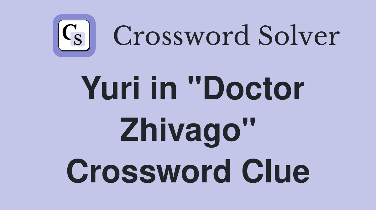 Yuri in "Doctor Zhivago" Crossword Clue