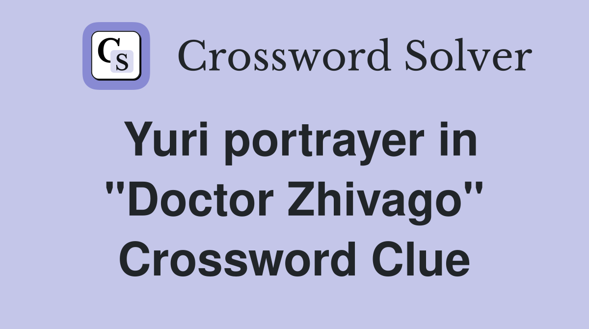 Yuri portrayer in "Doctor Zhivago" Crossword Clue