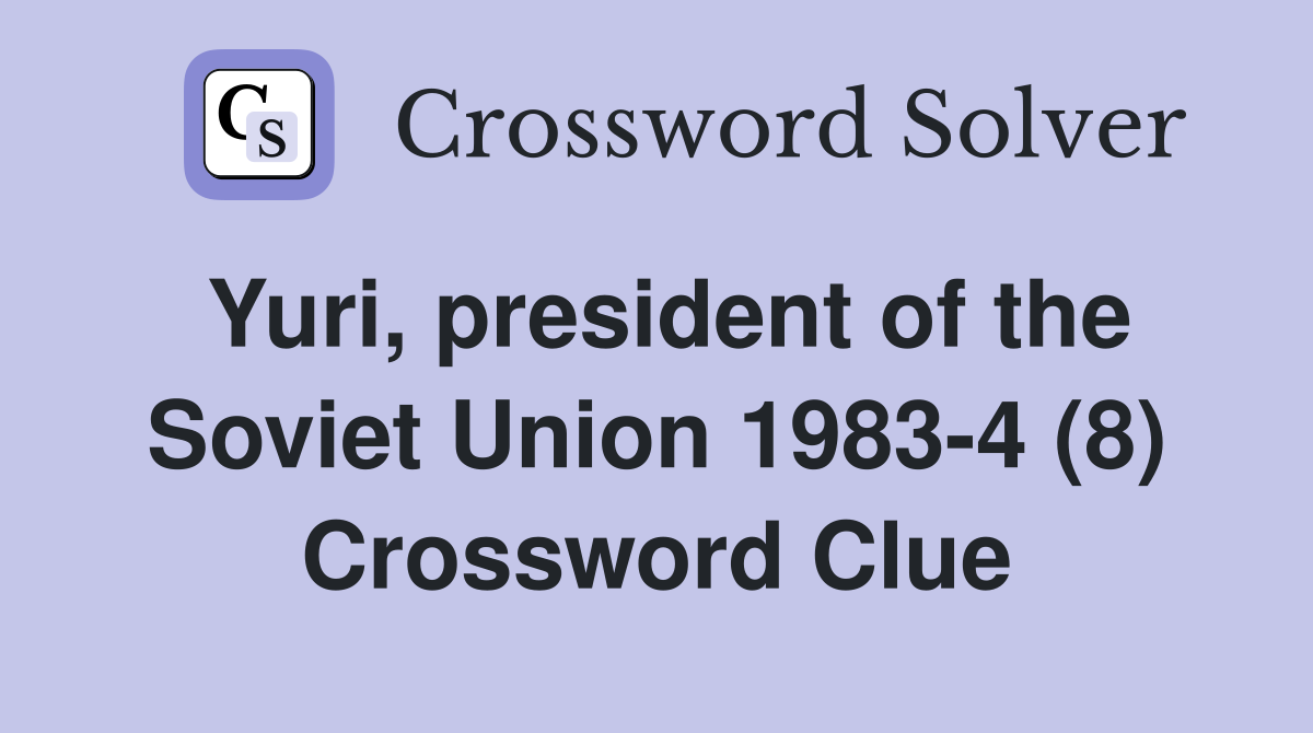 Yuri, president of the Soviet Union 1983-4 (8) Crossword Clue