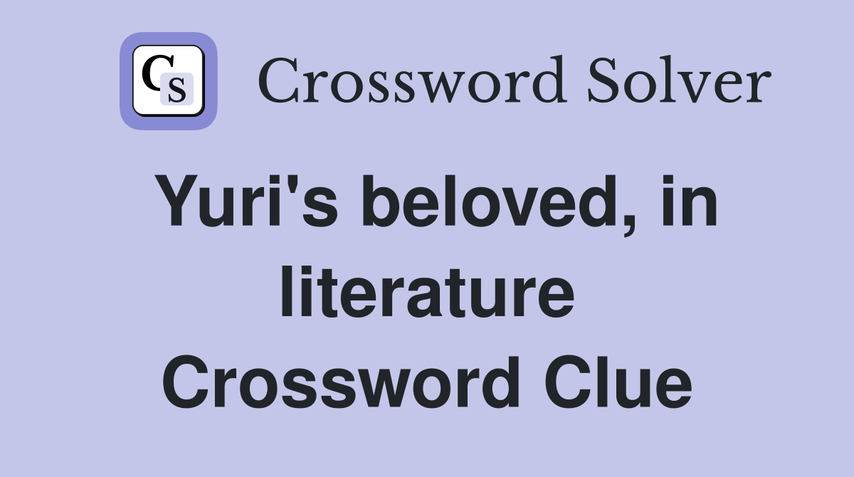 Yuri's beloved, in literature Crossword Clue