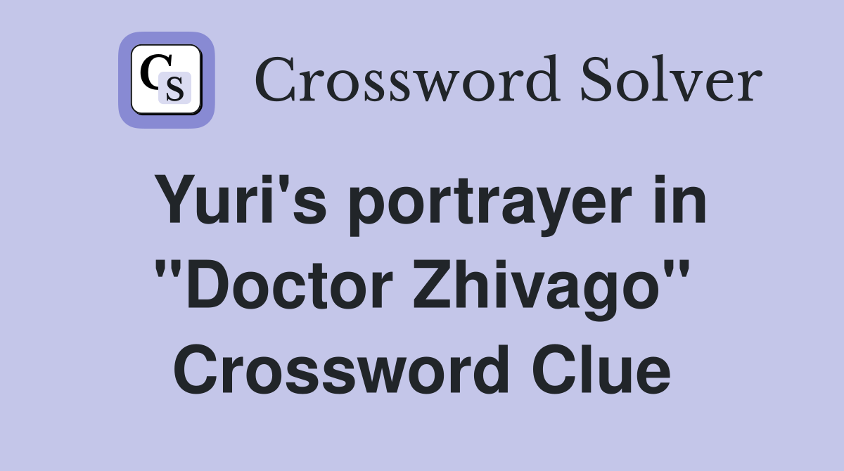 Yuri's portrayer in "Doctor Zhivago" Crossword Clue