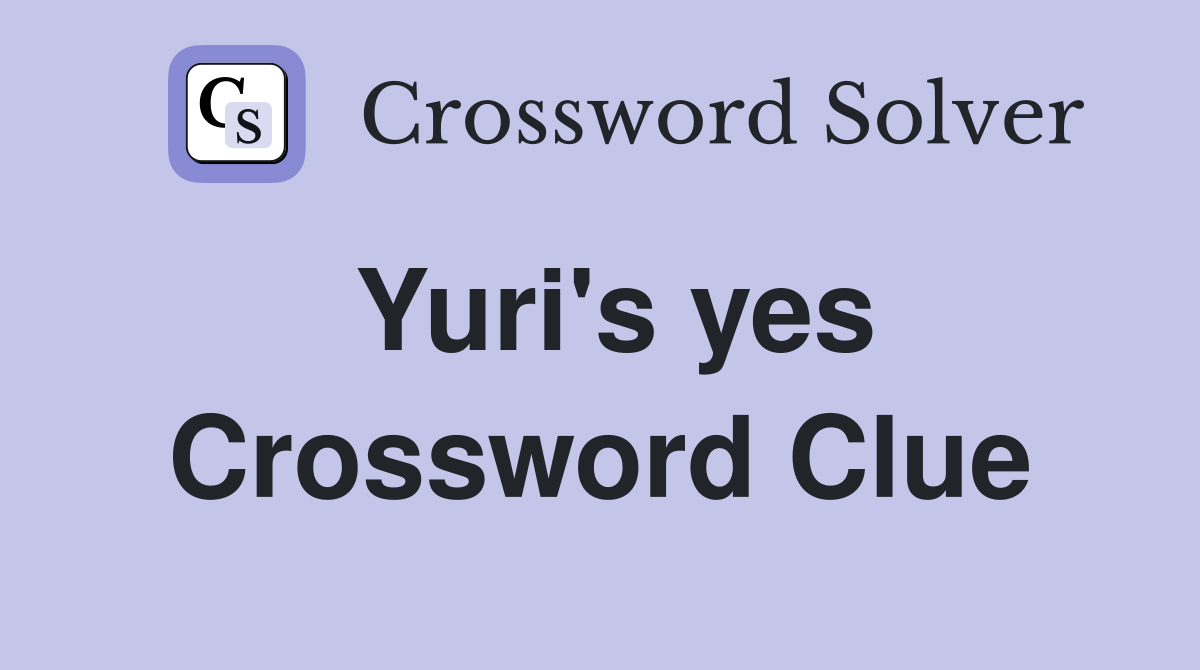 Yuri's yes Crossword Clue