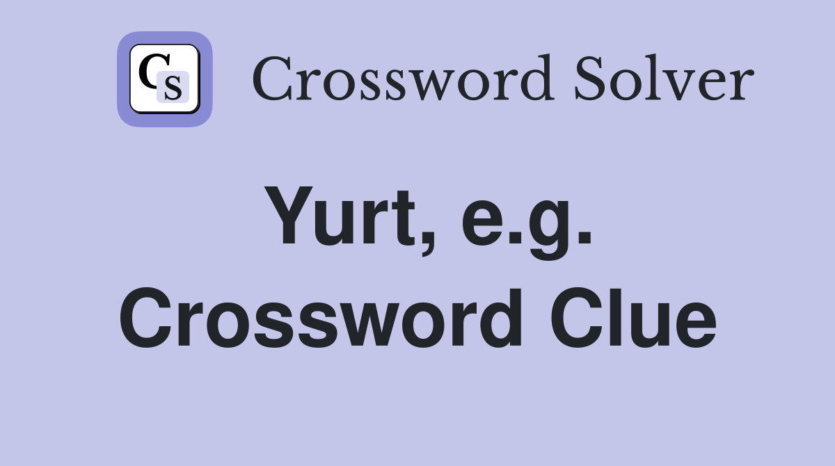 Yurt, e.g. Crossword Clue