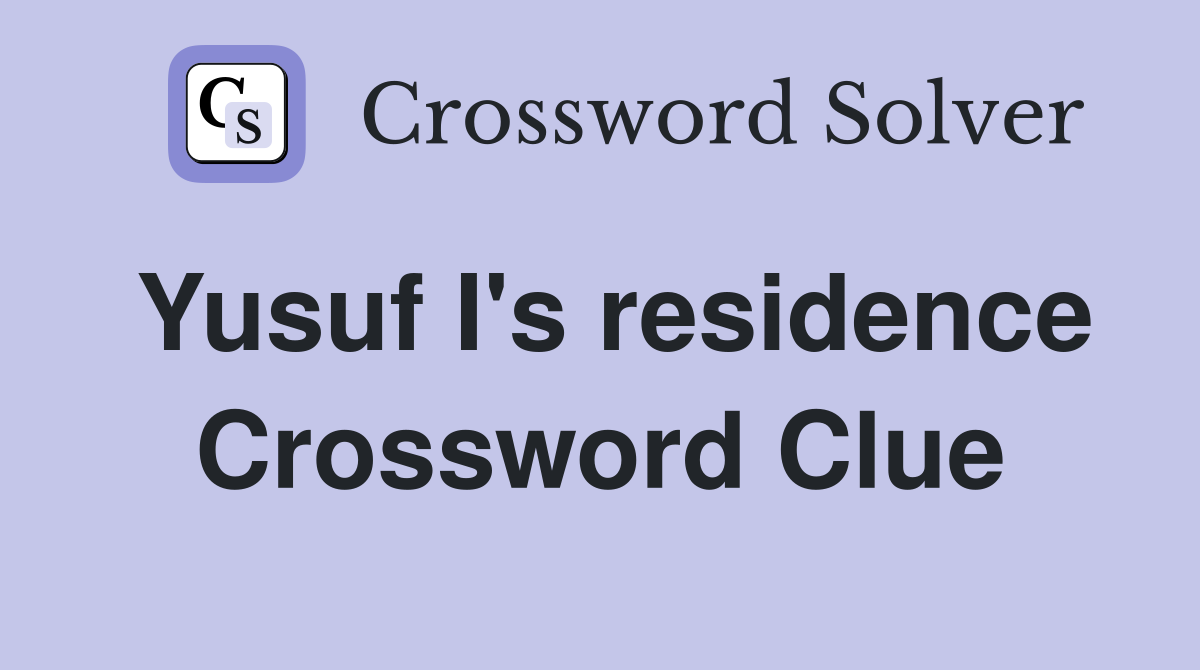 Yusuf I's residence Crossword Clue