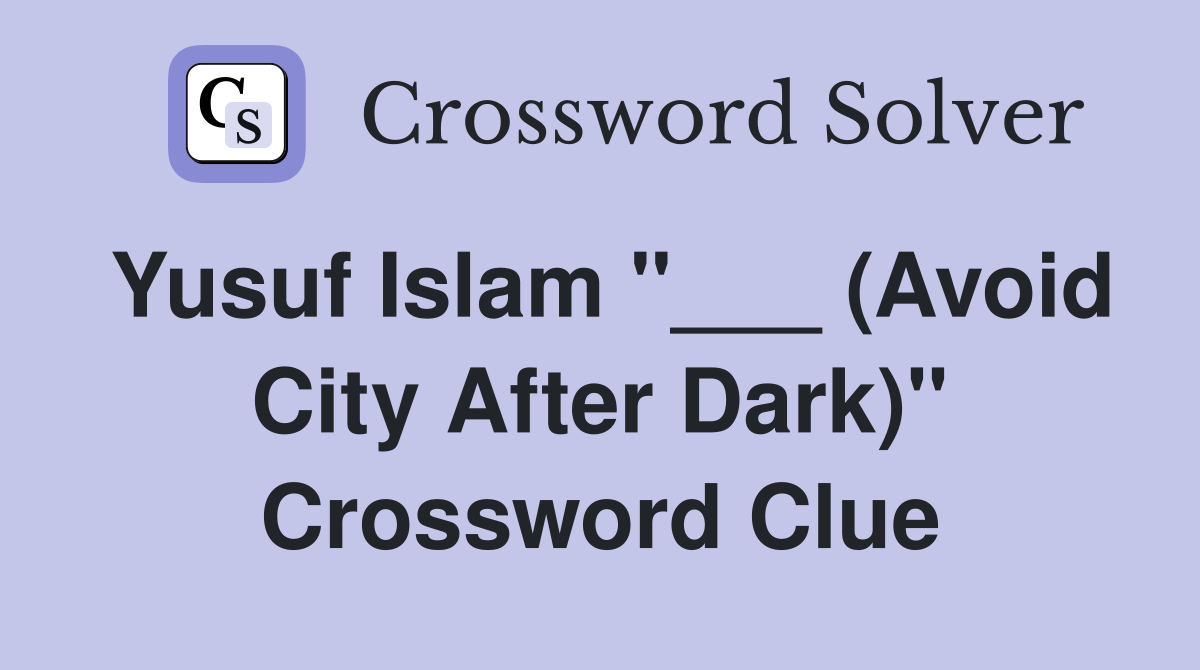 Yusuf Islam "___ (Avoid City After Dark)" Crossword Clue