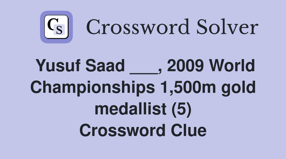 Yusuf Saad ___, 2009 World Championships 1,500m gold medallist (5) Crossword Clue
