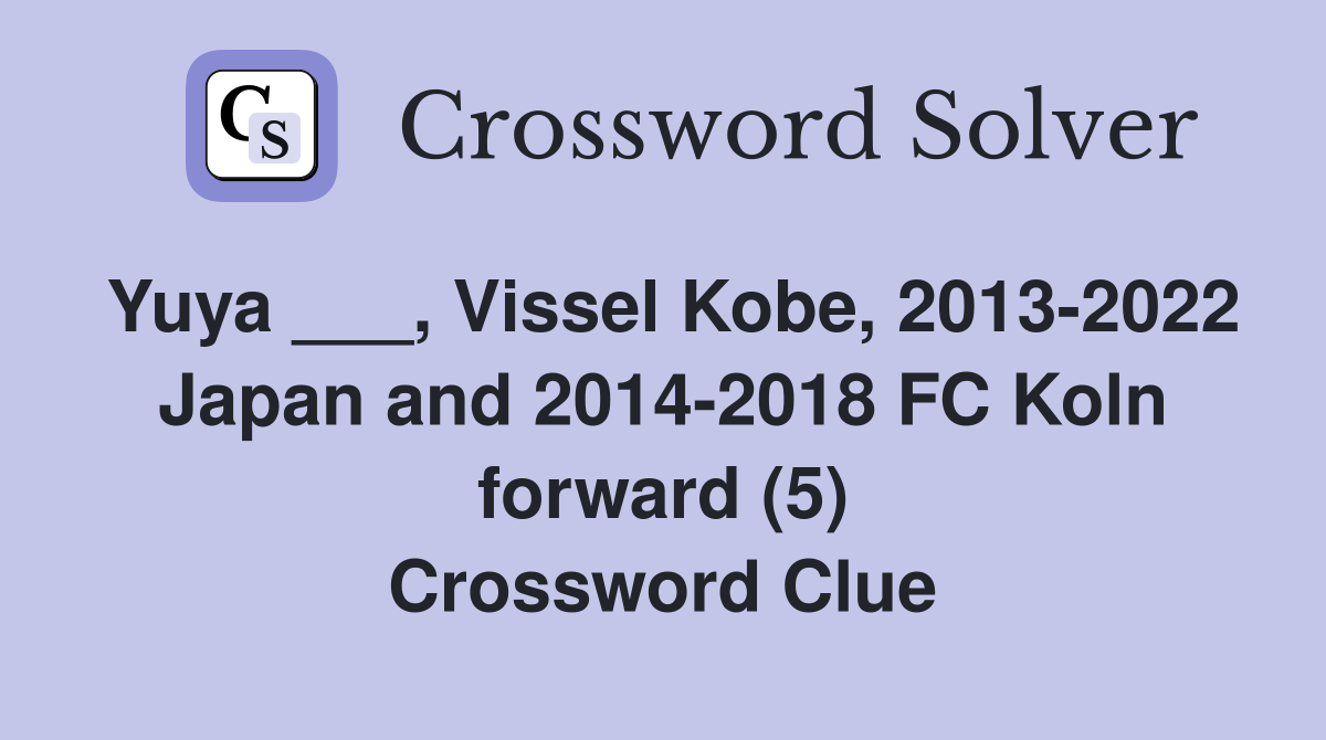 Yuya ___, Vissel Kobe, 2013-2022 Japan and 2014-2018 FC Koln forward (5) Crossword Clue