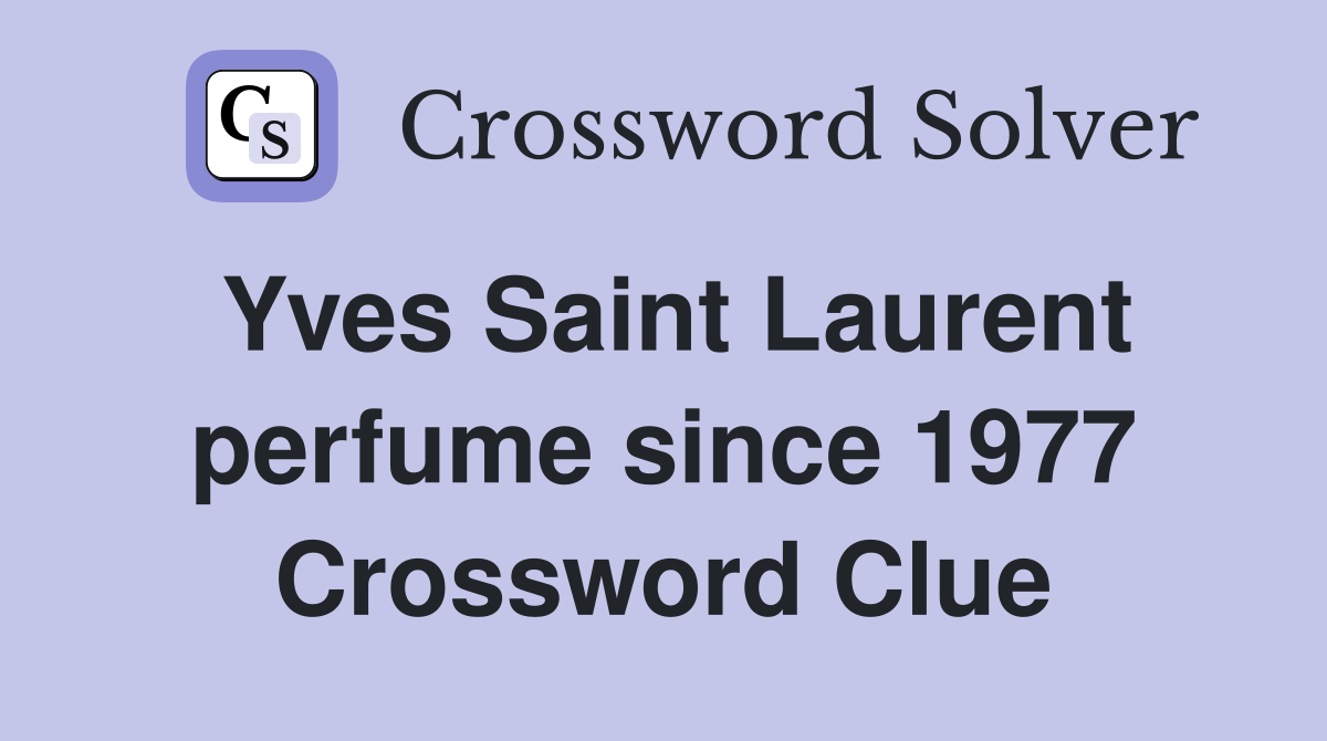 Yves Saint Laurent perfume since 1977 Crossword Clue