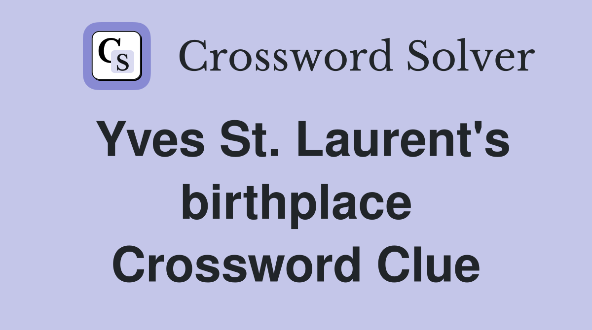 Yves St. Laurent's birthplace Crossword Clue