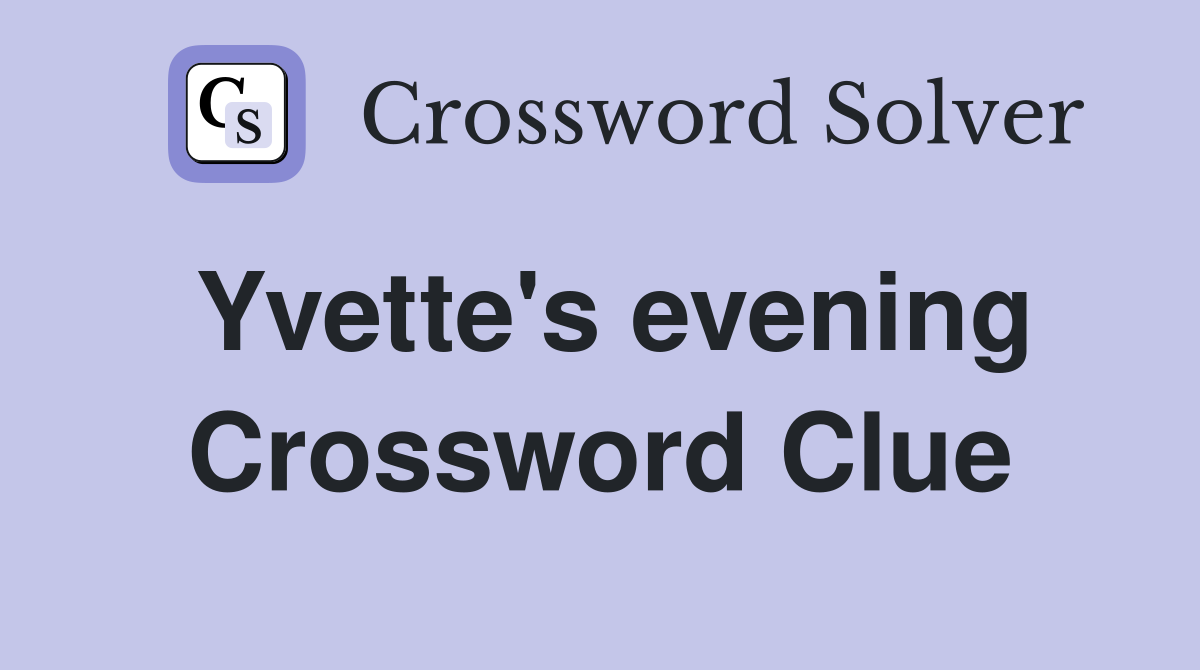 Yvette's evening Crossword Clue