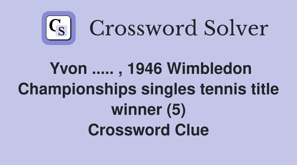 Yvon ..... , 1946 Wimbledon Championships singles tennis title winner (5) Crossword Clue