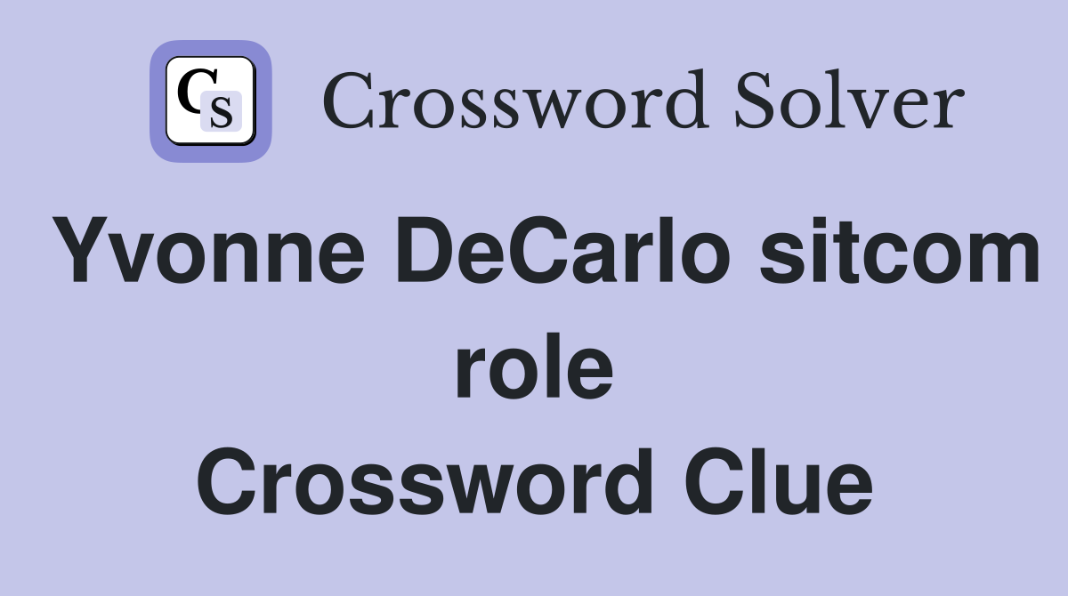 Yvonne DeCarlo sitcom role Crossword Clue