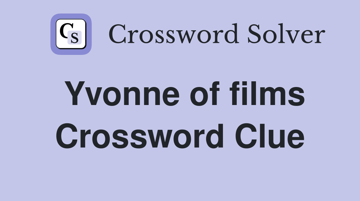 Yvonne of films Crossword Clue