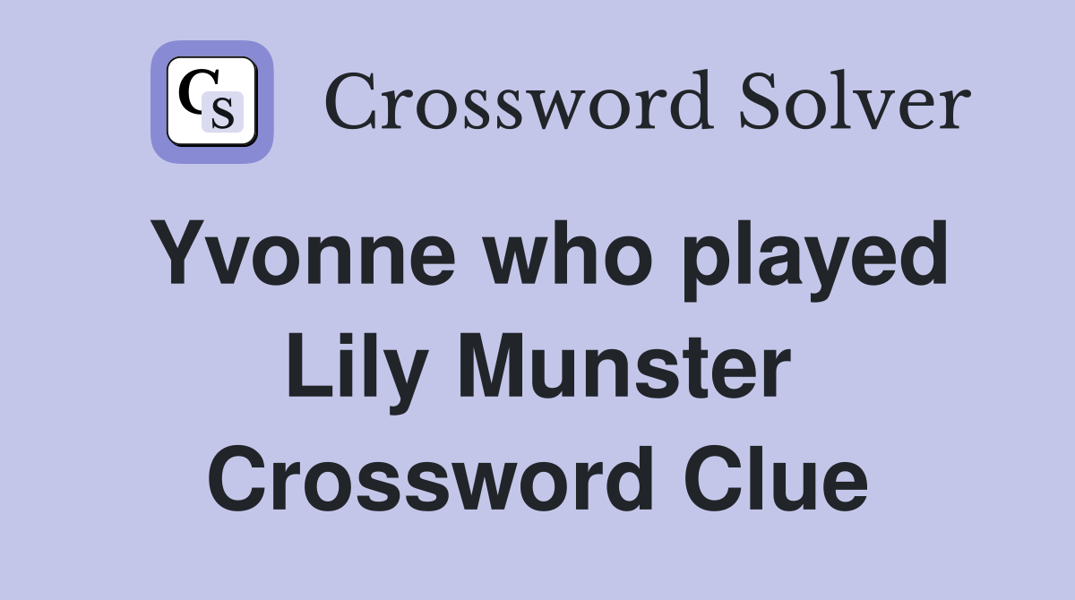 Yvonne who played Lily Munster Crossword Clue