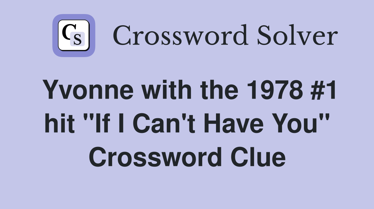 Yvonne with the 1978 #1 hit "If I Can't Have You" Crossword Clue