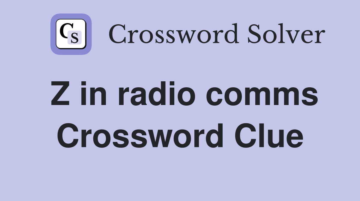 Z in radio comms Crossword Clue