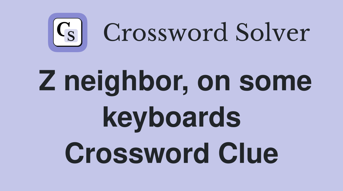 Z neighbor, on some keyboards Crossword Clue