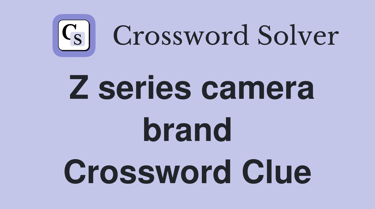 Z series camera brand Crossword Clue