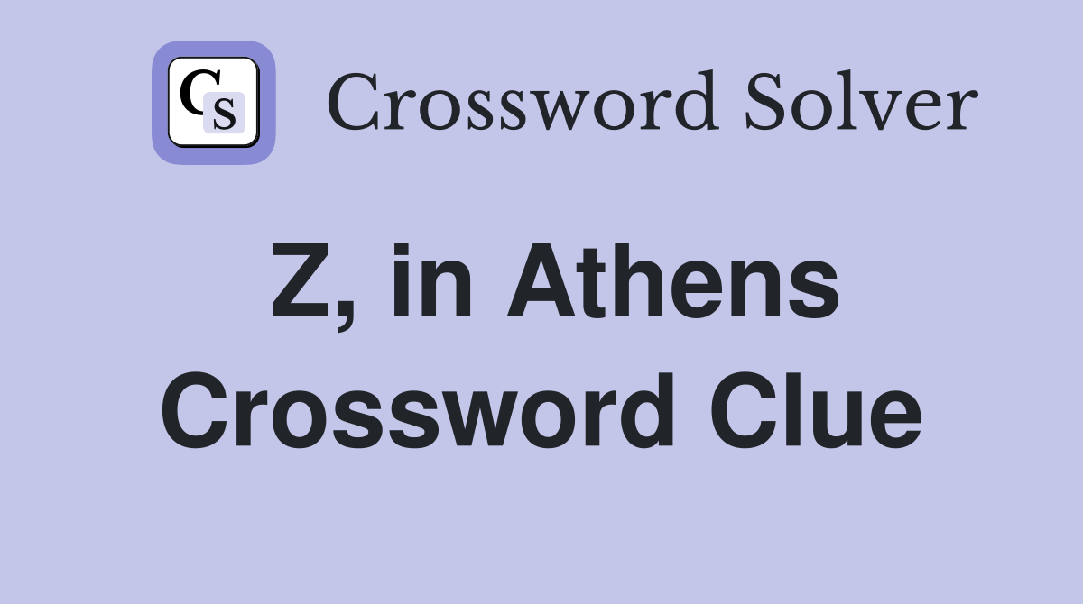 Z, in Athens Crossword Clue