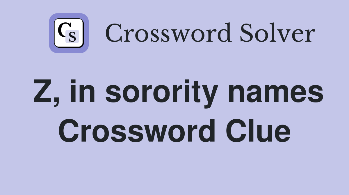 Z, in sorority names Crossword Clue