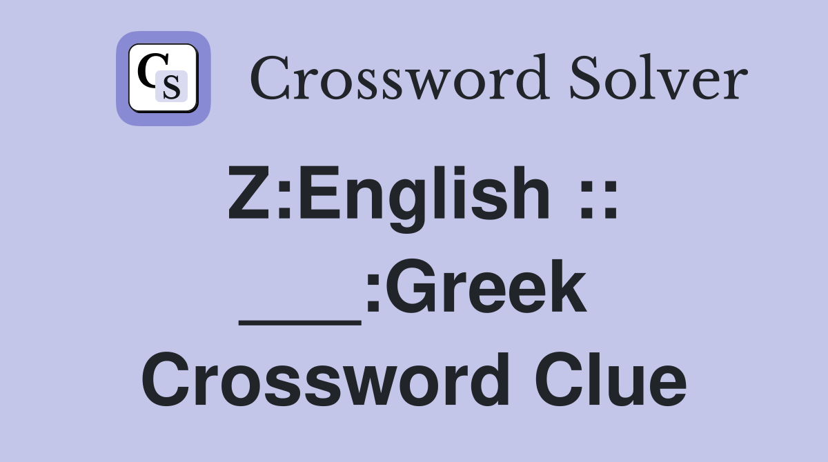 Z:English :: ___:Greek Crossword Clue
