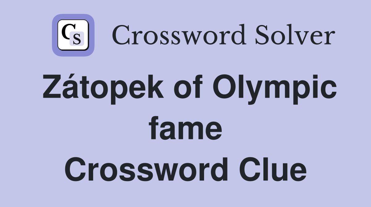Zátopek of Olympic fame Crossword Clue